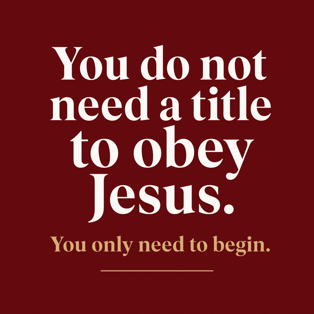 You do not need a title to obey Jesus